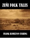 Zuni Folk-Tales - Frank Hamilton Cushing