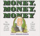 Money, Money, Money: The Meaning of the Art and Symbols on United States Paper Currency - Nancy Winslow Parker