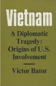 Vietnam: A Diplomatic Tragedy - Victor Bator