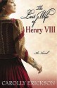 The Last Wife of Henry VIII - Carolly Erickson