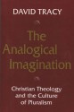 The Analogical Imagination: Christian Theology and the Culture of Pluralism - David Tracy