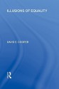 Illusions of Equality (International Library of the Philosophy of Education Volume 7) - David E. Cooper