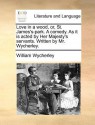 Love in a Wood, Or, St. James's-Park. a Comedy. as It Is Acted by Her Majesty's Servants. Written by Mr. Wycherley. - William Wycherley