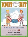 Knit Your Bit: A World War I Story - Deborah Hopkinson, Steven Guarnaccia