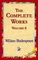 The Complete Works Volume 6 - William Shakespeare