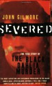 Severed: The True Story Of The " Black Dahlia " Murder - John Gilmore