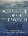 Across the top of the world: The quest for the Northwest Passage - James P. Delgado