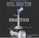 Fatal Induction - Bernadette Pajer, T.B.A.