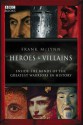 Heroes & Villains: Inside the minds of the greatest warriors in history - Frank McLynn