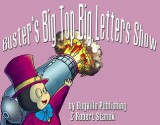 Buster's Big Top Big Letters Show. Alphabet and Letters. - Robert Stanek