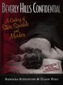 Beverly Hills Confidential : A Century of Stars, Scandals and Murders - Barbara Schroeder, Fogg Clark