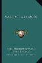 Marriage a la Mode - Mary Augusta Ward, Fred Pegram