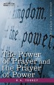 The Power of Prayer and the Prayer of Power - R.A. Torrey