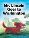 Mr. Lincoln Goes to Washington - Barbara J. Behm