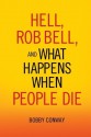 Hell, Rob Bell, and What Happens When People Die - Bobby Conway