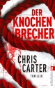 Der Knochenbrecher (Ein Hunter-und-Garcia-Thriller) (German Edition) - Chris Carter, Sybille Uplegger