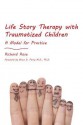 Life Story Therapy with Traumatized Children: A Model for Practice - Richard Rose