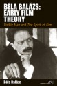 Bela Balazs: Early Film Theory: Visible Man and The Spirit of Film - Bela Balazs, Rodney Livingstone, Erica Carter