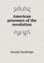 American Prisoners of the Revolution - Danske Dandridge