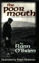 The Poor Mouth: A Bad Story About the Hard Life (Irish Literature Series) - Flann O'Brien, Patrick C. Power, Ralph Steadman