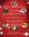 Real Miracles, Divine Intervention, and Feats of Incredible Survival - Brad Steiger, Sherry Hansen Steiger