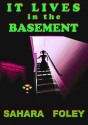 It Lives in The Basement - Sahara Foley