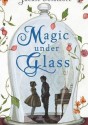 Magic Under Glass - Jaclyn Dolamore