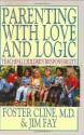 Parenting With Love and Logic : Teaching Children Responsibility - Foster W. Cline, Jim Fay