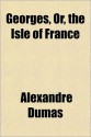 Georges, Or, the Isle of France - Alexandre Dumas