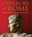 Emperors of Rome: The Story of Imperial Rome from Julius Caesar to the Last Emperor - David Stone Potter