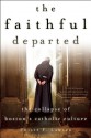 The Faithful Departed: The Collapse of Boston's Catholic Culture - Philip F. Lawler