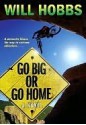 Go Big or Go Home - Will Hobbs