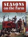 Seasons on the Farm: A Celebration of Country Life Through the Year - Amy Glaser, Roger Welsch, Michael Perry, Jerry Apps, Ben Logan, Robert N. Pripps, Jessie Kay Bylander, Lee Klancher, Samantha Johnson, Philip Hasheider, Carolyn Lumsden, Gwen Petersen, Bob Becker