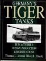 Germany's Tiger Tanks D.W. to Tiger I: Design, Production & Modifications - Thomas L. Jentz