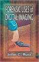 Forensic Uses of Digital Imaging - John C. Russ, Paul Burstein