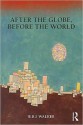 After the Globe, Before the World - Rbj Walker