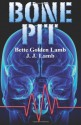 Bone Pit - Bette Golden Lamb, J.J. Lamb