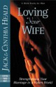 Loving Your Wife: Strengthening Your Marriage in a Fallen World - Cynthia Heald, Bill Thrall, Bruce McNicol, Ken McElrath