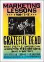 Marketing Lessons from the Grateful Dead: What Every Business Can Learn from the Most Iconic Band in History - David Meerman Scott, Brian Halligan