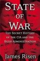 State of War: The Secret History of the C.I.A. and the Bush Administration - James Risen