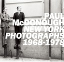 Paul McDonough: New York Photographs 1968-1978 - Paul McDonough, Susan Kismaric