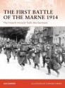 The First Battle of the Marne 1914: The French 'miracle' halts the Germans - Ian Sumner, Graham Turner