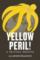 Yellow Peril!: Five Centuries of Anti-Asian Fascination and Fear - John Kuo Wei Tchen, Dylan Yates