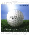 Miracle on the 17th Green: A Novel about Life, Love, Family, Miracles ... and Golf - James Patterson, Peter de Jonge