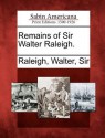 Remains of Sir Walter Raleigh - Walter Raleigh