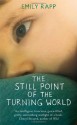 The Still Point of the Turning World. by Emily Rapp - Emily Rapp