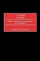 A Tragedy of Arms: Military and Security Developments in the Maghreb - Anthony H. Cordesman