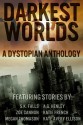 Darkest Worlds: A Dystopian Anthology - Katie French, S.K. Falls, Zoe Cannon, A.G. Henley, Kate Avery Ellison, Megan Thomason