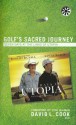 Golf's Sacred Journey: Seven Days at the Links of Utopia - David Lamar Cook, Tom Lehman