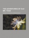 The Adventures of Old Mr. Toad - Thornton W. Burgess